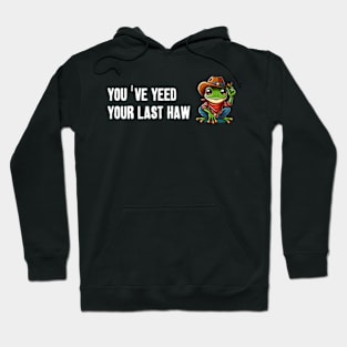 You've Yeed Your Last Haw Hoodie